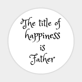 Father is title of happiness Magnet